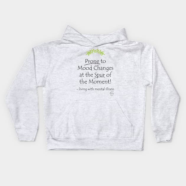 Prone to Mood Changes at the Spur of the Moment! Kids Hoodie by -living with mental illness